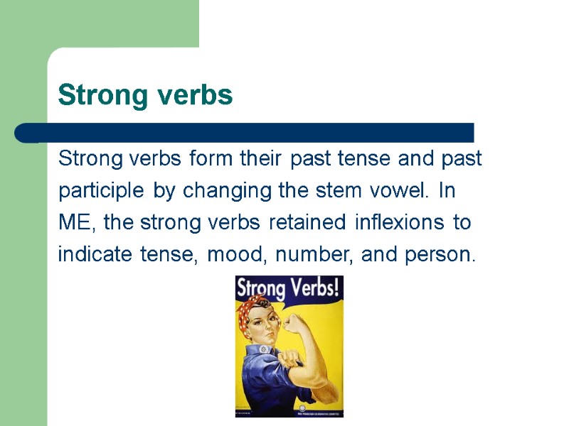 Strong verbs Strong verbs form their past tense and past  participle by changing